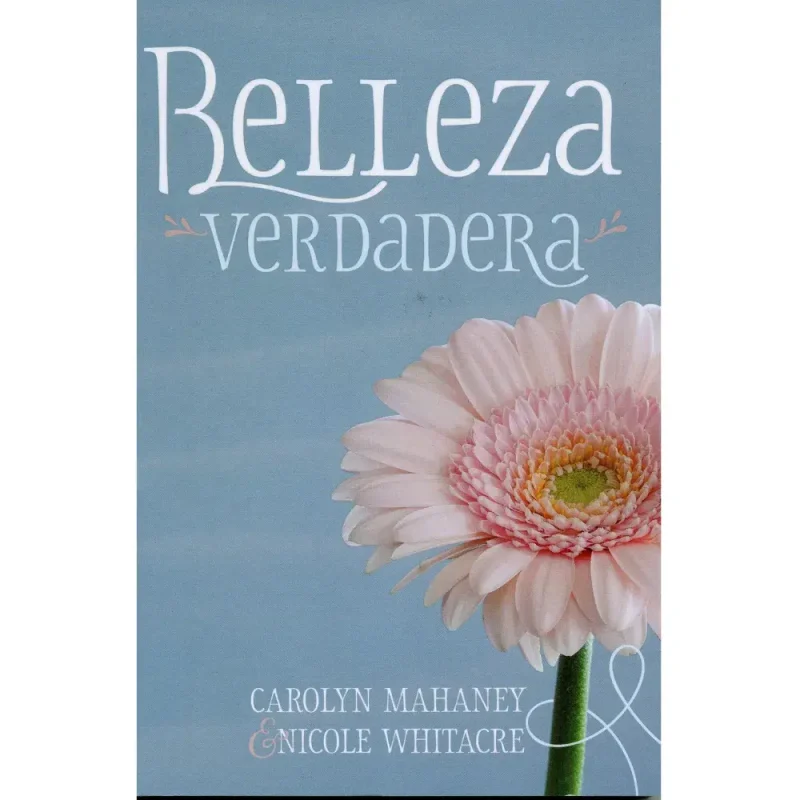 Belleza verdadera -  Carolyn Mahaney y Nicole Whitacre