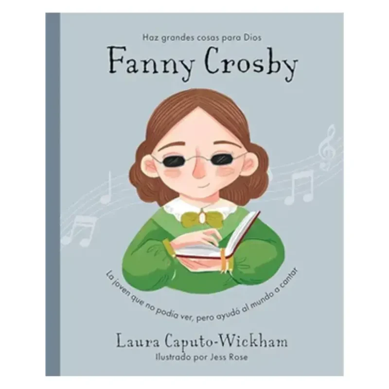 Fanny Crosby - La niña que no veía pero ayudó al mundo a cantar