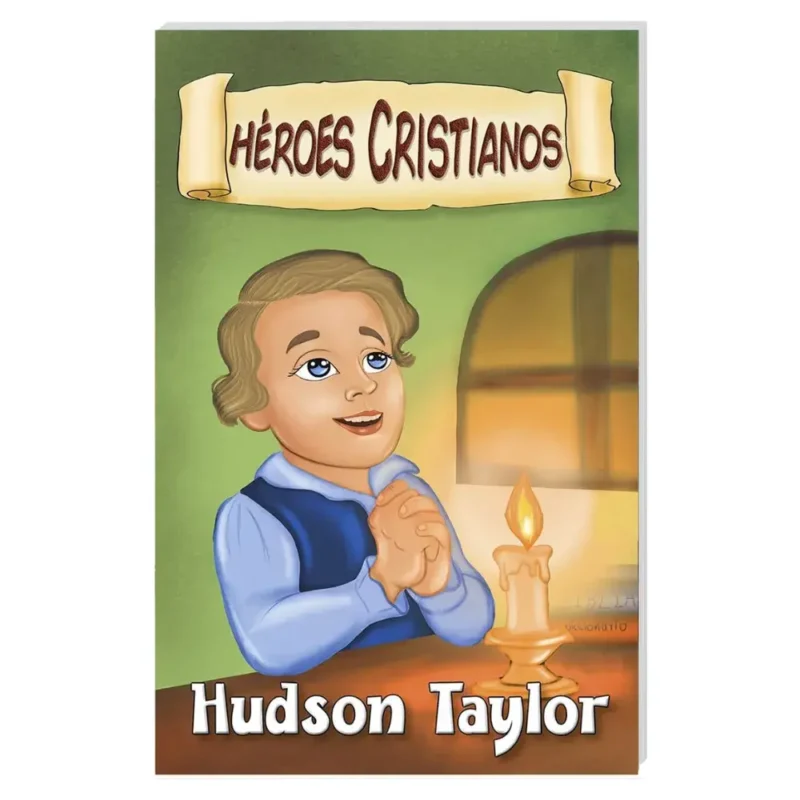 Hudson Taylor - Héroes Cristianos