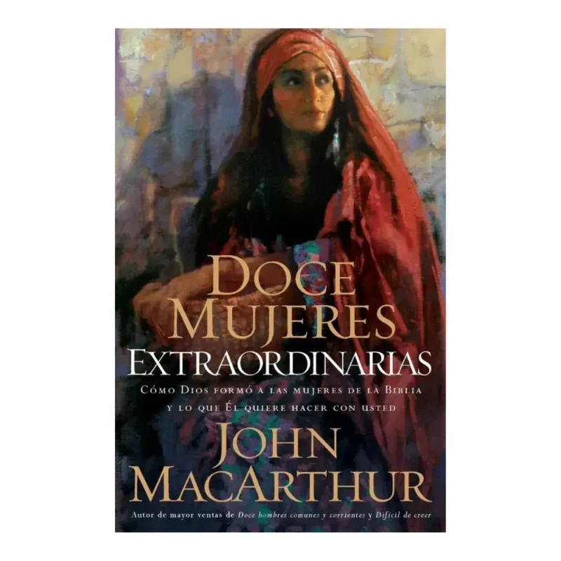 Doce mujeres extraordinarias - John Macarthur