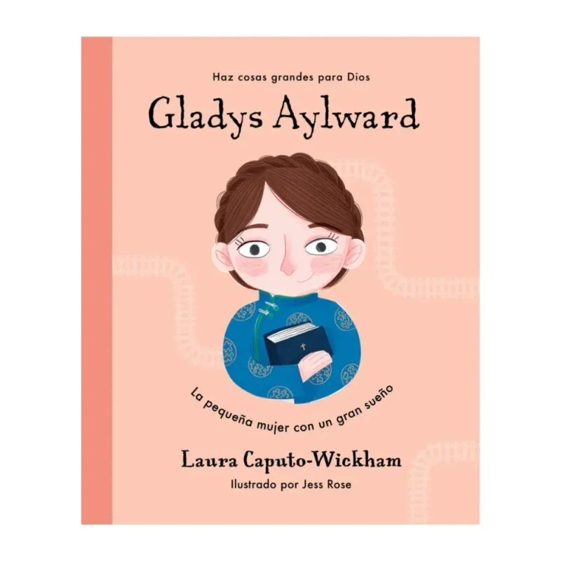 Gladys Aylward - Una niña pequeña con un sueño inmenso