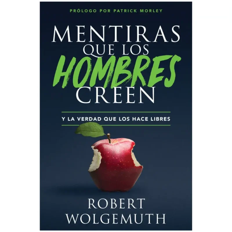 Mentiras que los hombres creen - Robert Wolgemuth