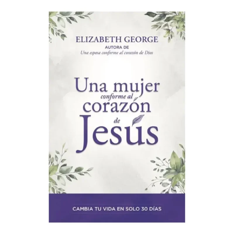 Una mujer conforme al corazón de Jesús - Elizabeth George