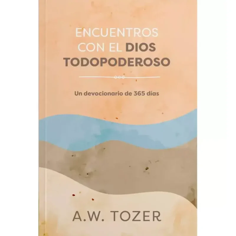 Encuentros con el Dios Todopoderoso - Tozer