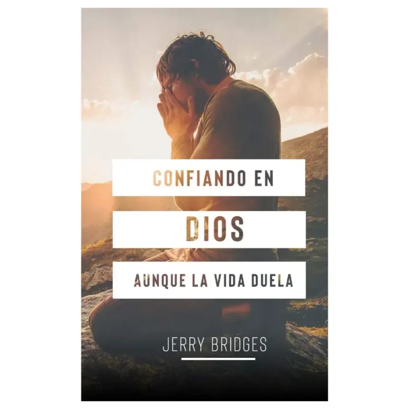 Confiando en Dios aunque la vida duela - J. Bridges